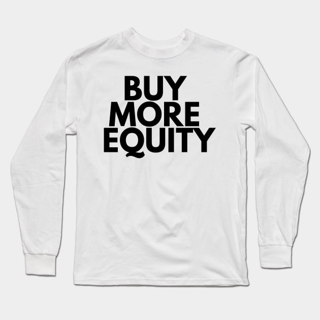 BUY MORE EQUITY Long Sleeve T-Shirt by desthehero